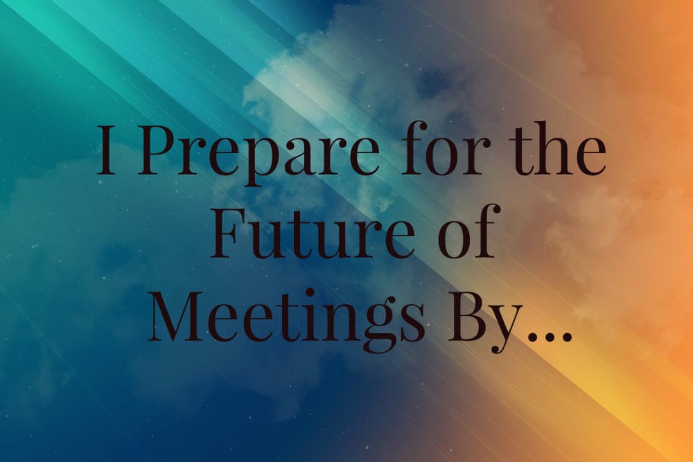What I Know, meetings tips, future meetings, future, Elizabeth Giron, Victoria Garlick, Brent Bushnell, Debra Duneier
